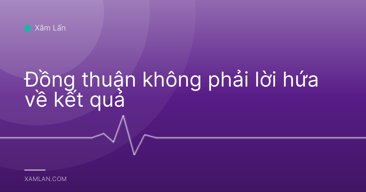 Đồng thuận không phải lời hứa về kết quả