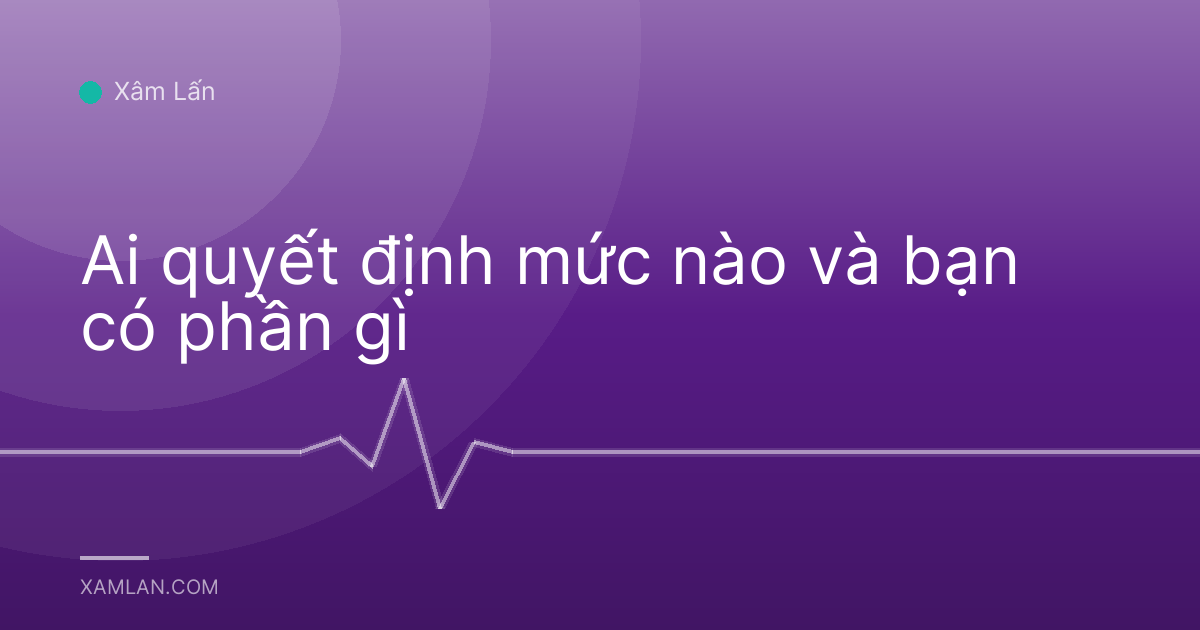 Ai quyết định mức nào và bạn có phần gì