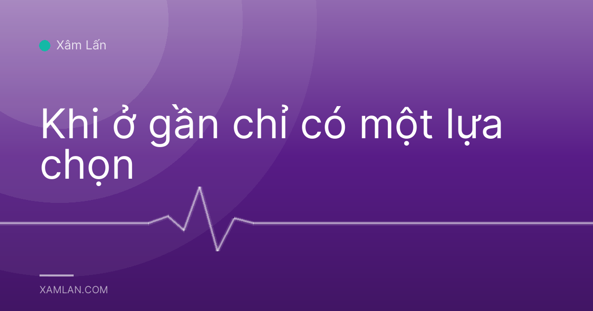 Khi ở gần chỉ có một lựa chọn