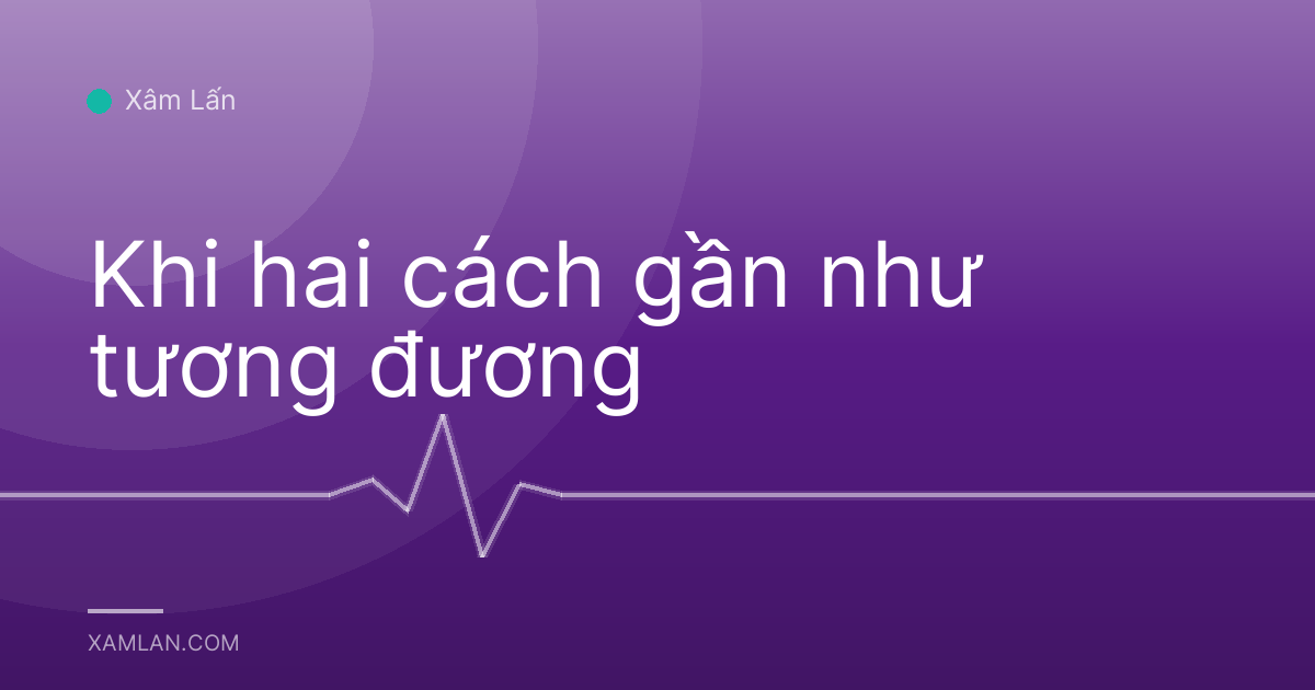 Khi hai cách gần như tương đương