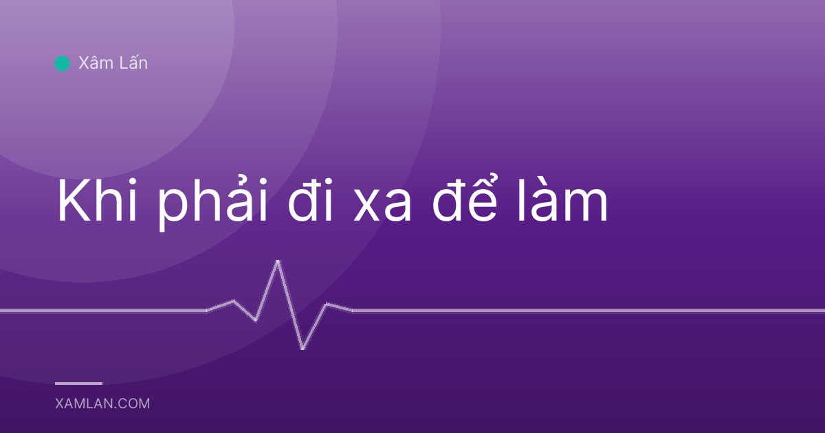 Khi phải đi xa để làm