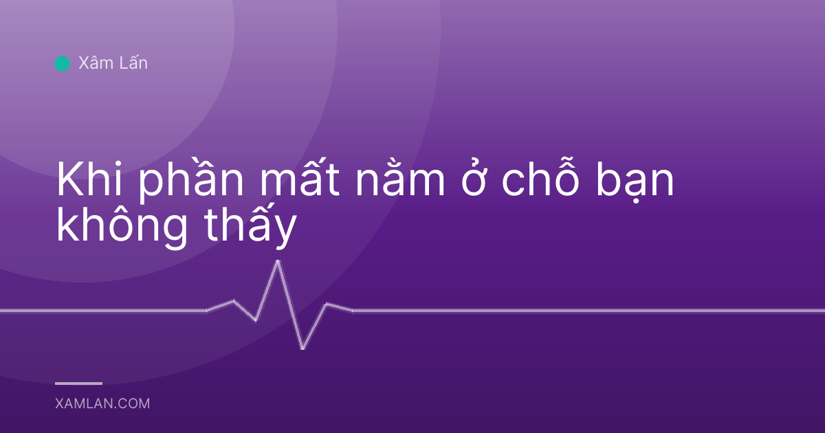 Khi phần mất nằm ở chỗ bạn không thấy