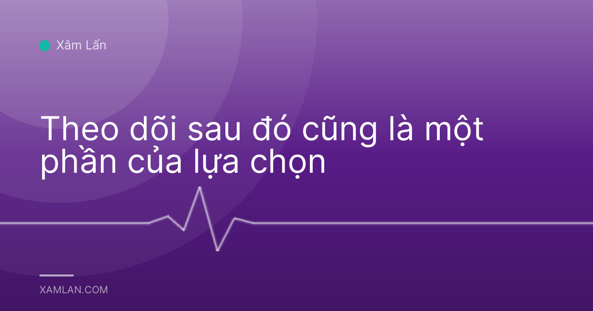 Theo dõi sau đó cũng là một phần của lựa chọn