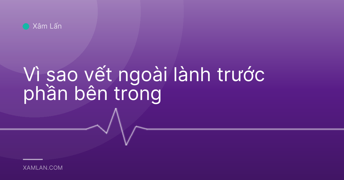 Vì sao vết ngoài lành trước phần bên trong